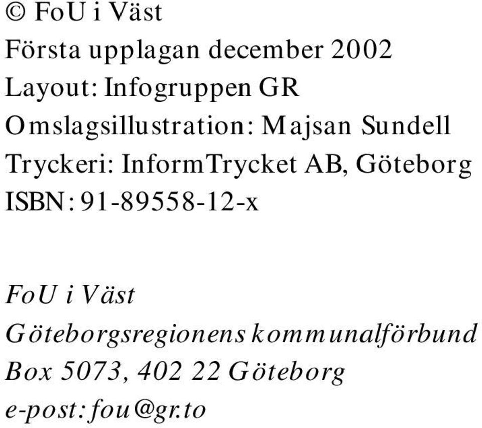 InformTrycket AB, Göteborg ISBN: 91-89558-12-x FoU i Väst