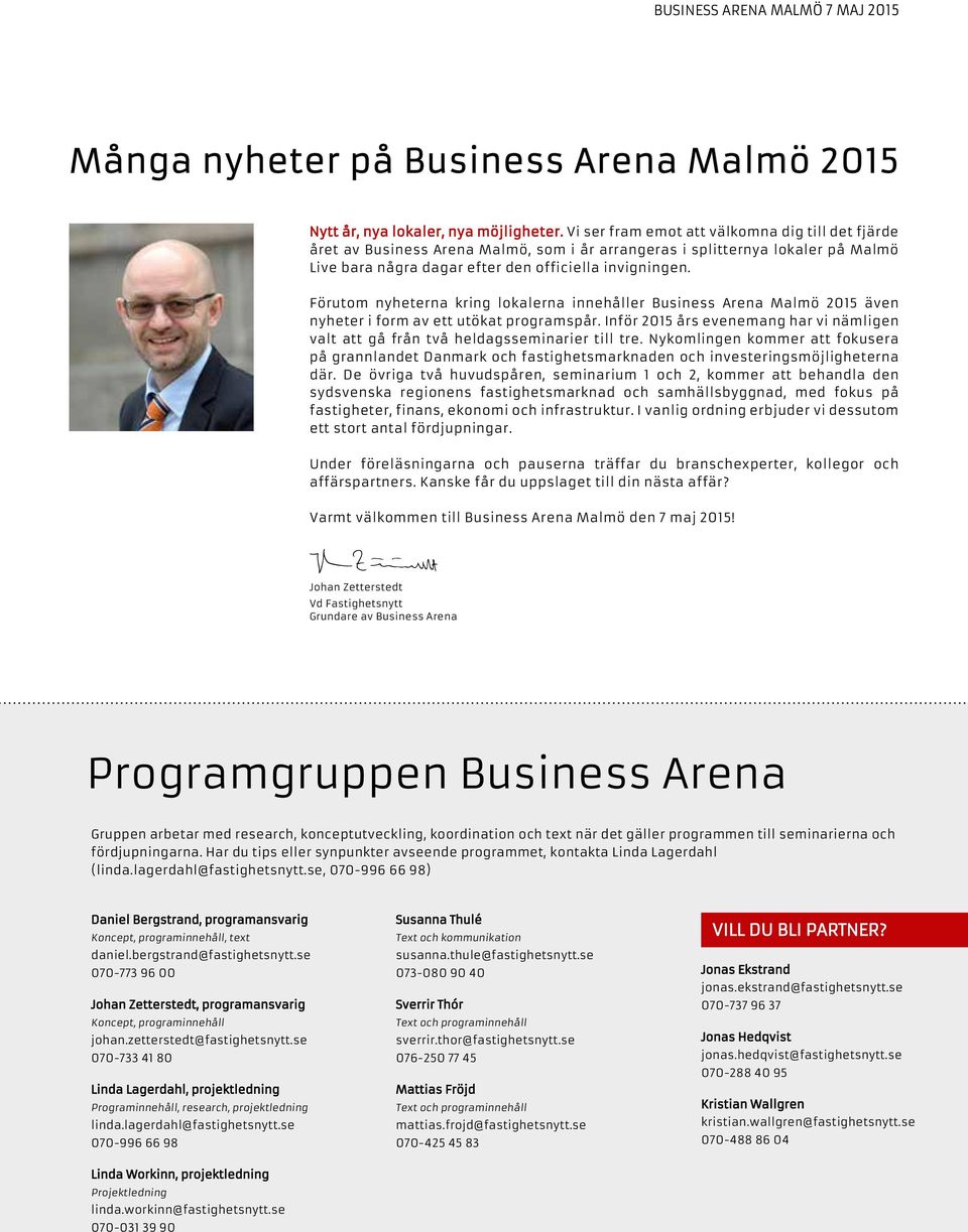 Förutom nyheterna kring lokalerna innehåller Business Arena Malmö 2015 även nyheter i form av ett utökat programspår.