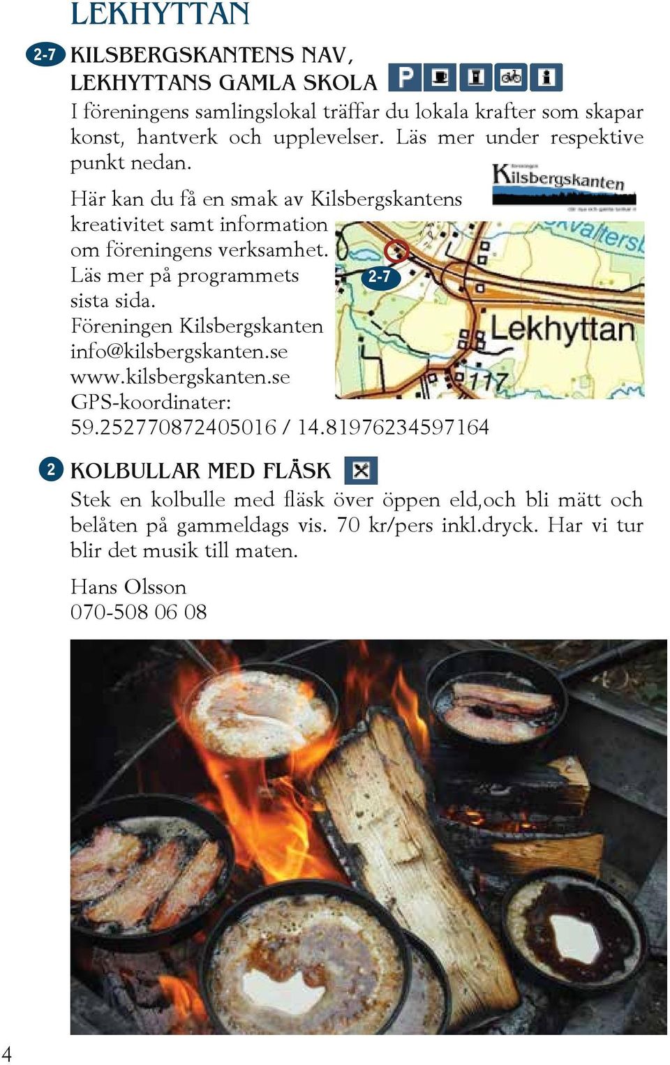 Läs mer på programmets 2-7 sista sida. Föreningen Kilsbergskanten info@kilsbergskanten.se www.kilsbergskanten.se GPS-koordinater: 59.252770872405016 / 14.