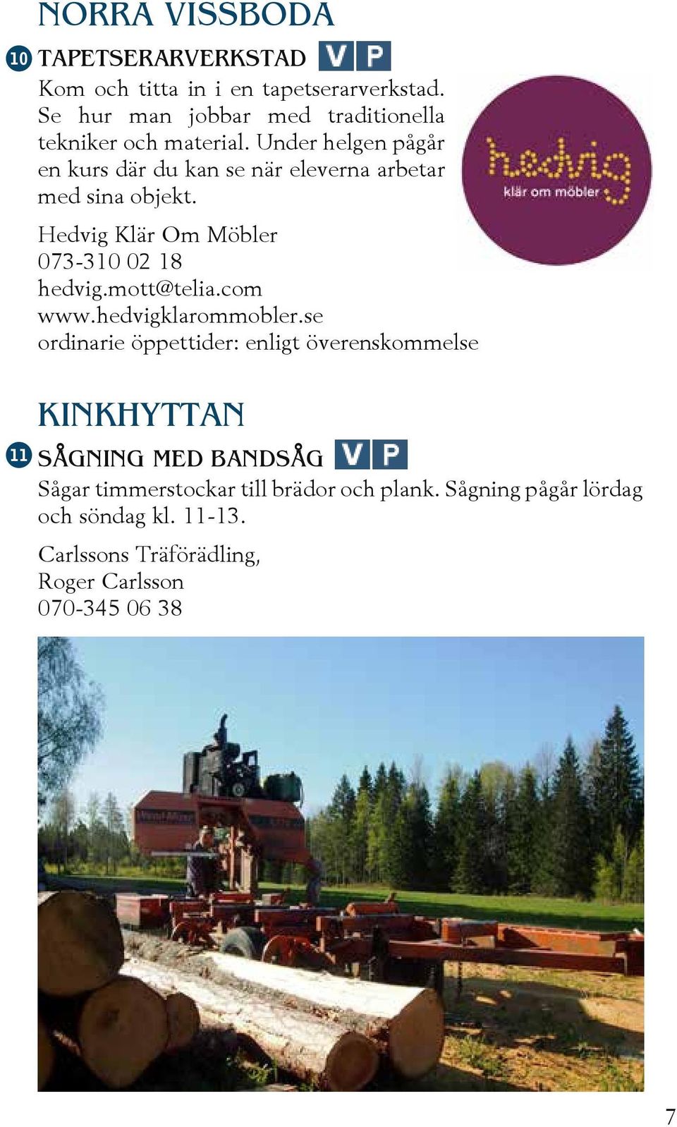 Under helgen pågår en kurs där du kan se när eleverna arbetar med sina objekt. Hedvig Klär Om Möbler 073-310 02 18 hedvig.