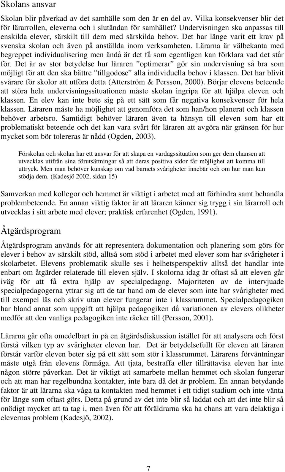 Lärarna är välbekanta med begreppet individualisering men ändå är det få som egentligen kan förklara vad det står för.