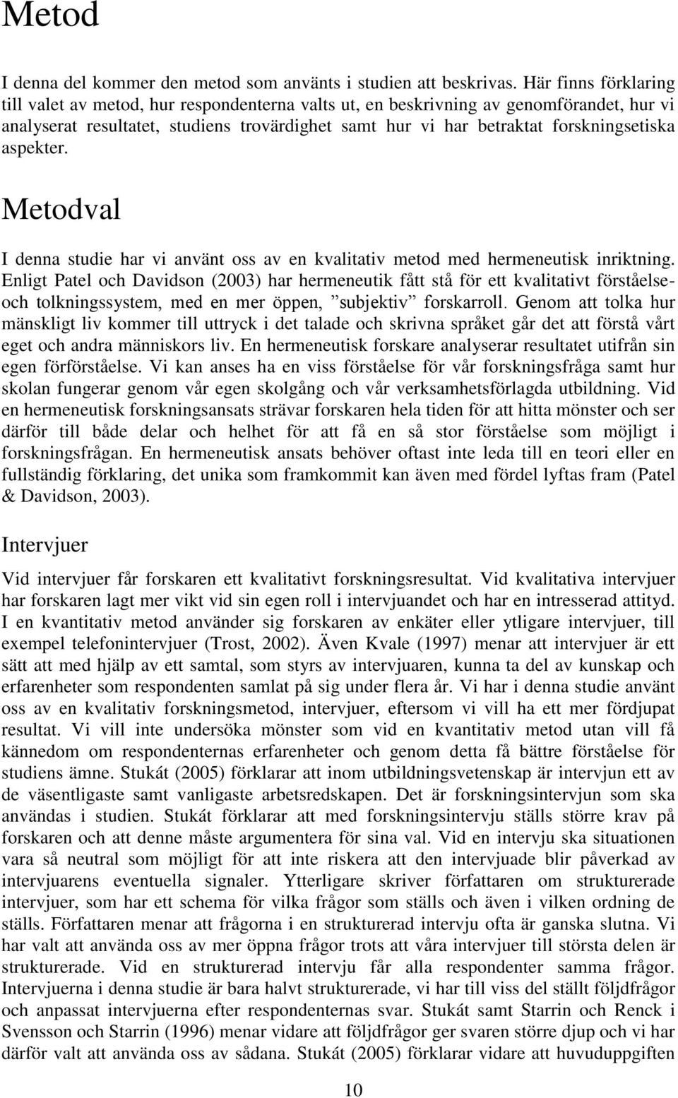 aspekter. Metodval I denna studie har vi använt oss av en kvalitativ metod med hermeneutisk inriktning.