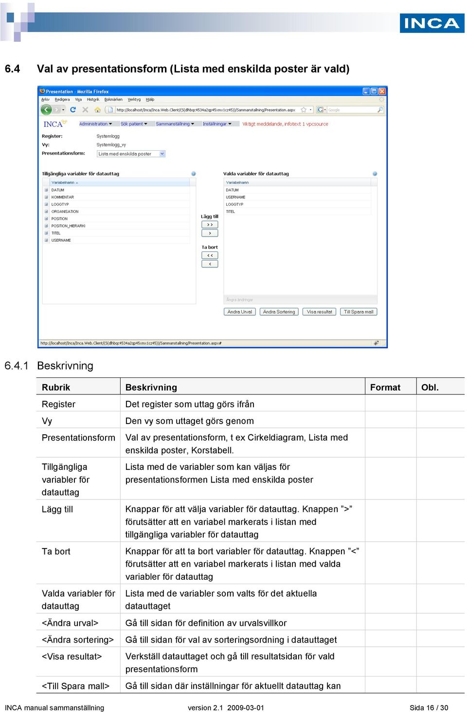 poster, Korstabell. Lista med de variabler som kan väljas för presentationsformen Lista med enskilda poster Lägg till Knappar för att välja variabler för datauttag.