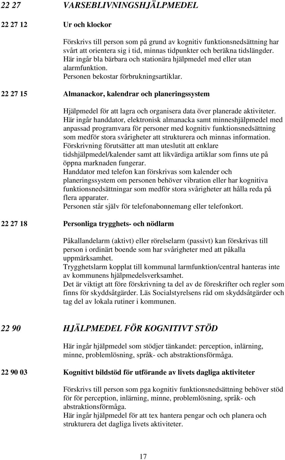 22 27 15 Almanackor, kalendrar och planeringssystem Hjälpmedel för att lagra och organisera data över planerade aktiviteter.