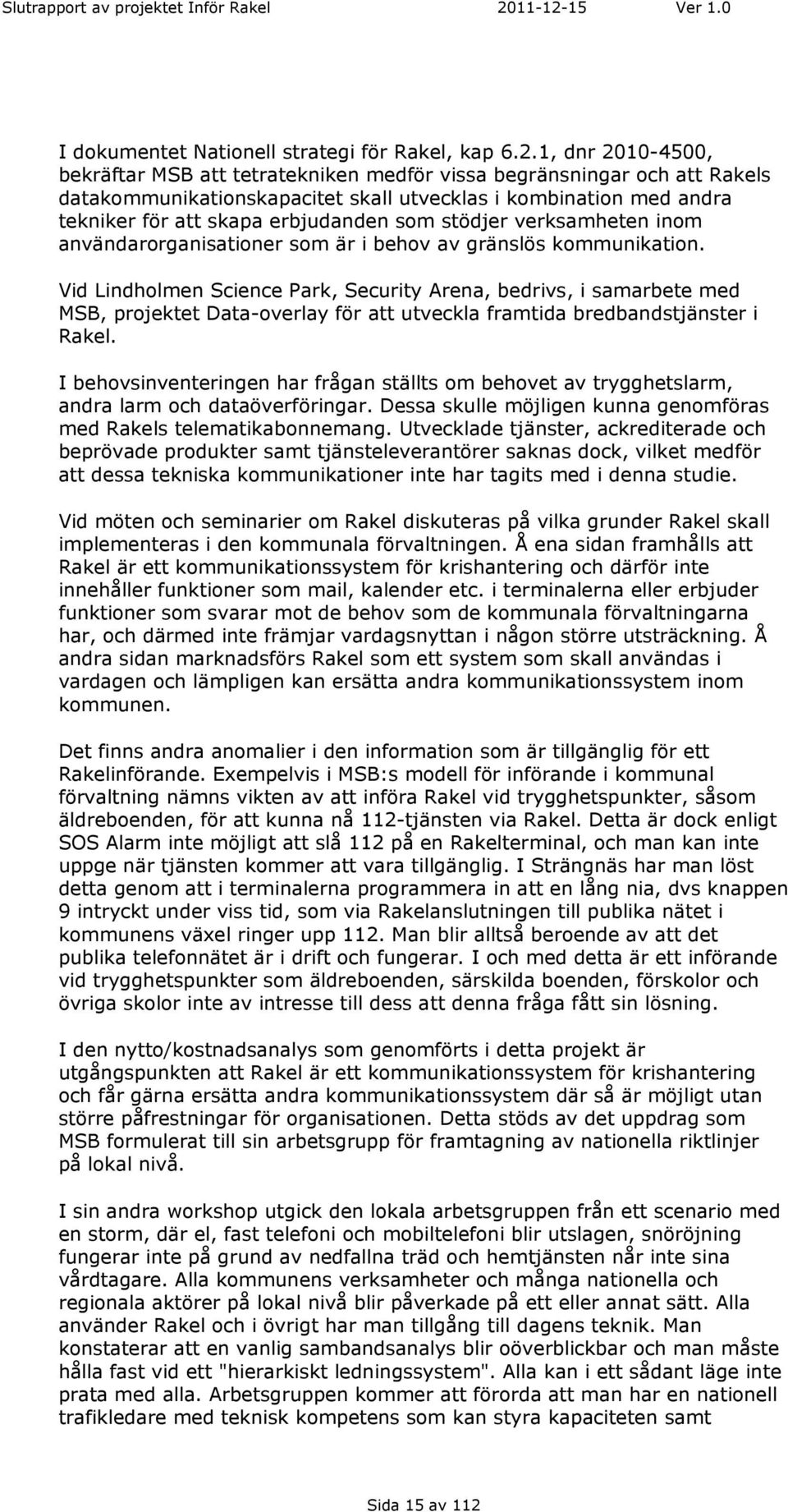 stödjer verksamheten inom användarorganisationer som är i behov av gränslös kommunikation.