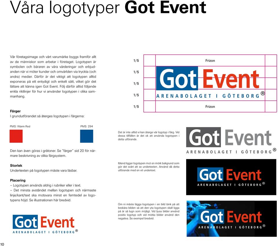 Därför är det viktigt att logotypen alltid exponeras på ett entydigt och enkelt sätt, vilket gör det lättare att känna igen Got Event.