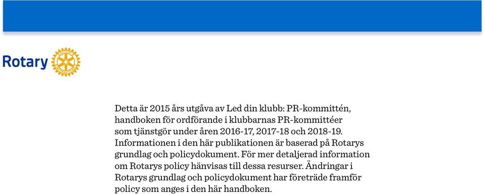 Informationen i den här publikationen är baserad på Rotarys grundlag och policydokument.