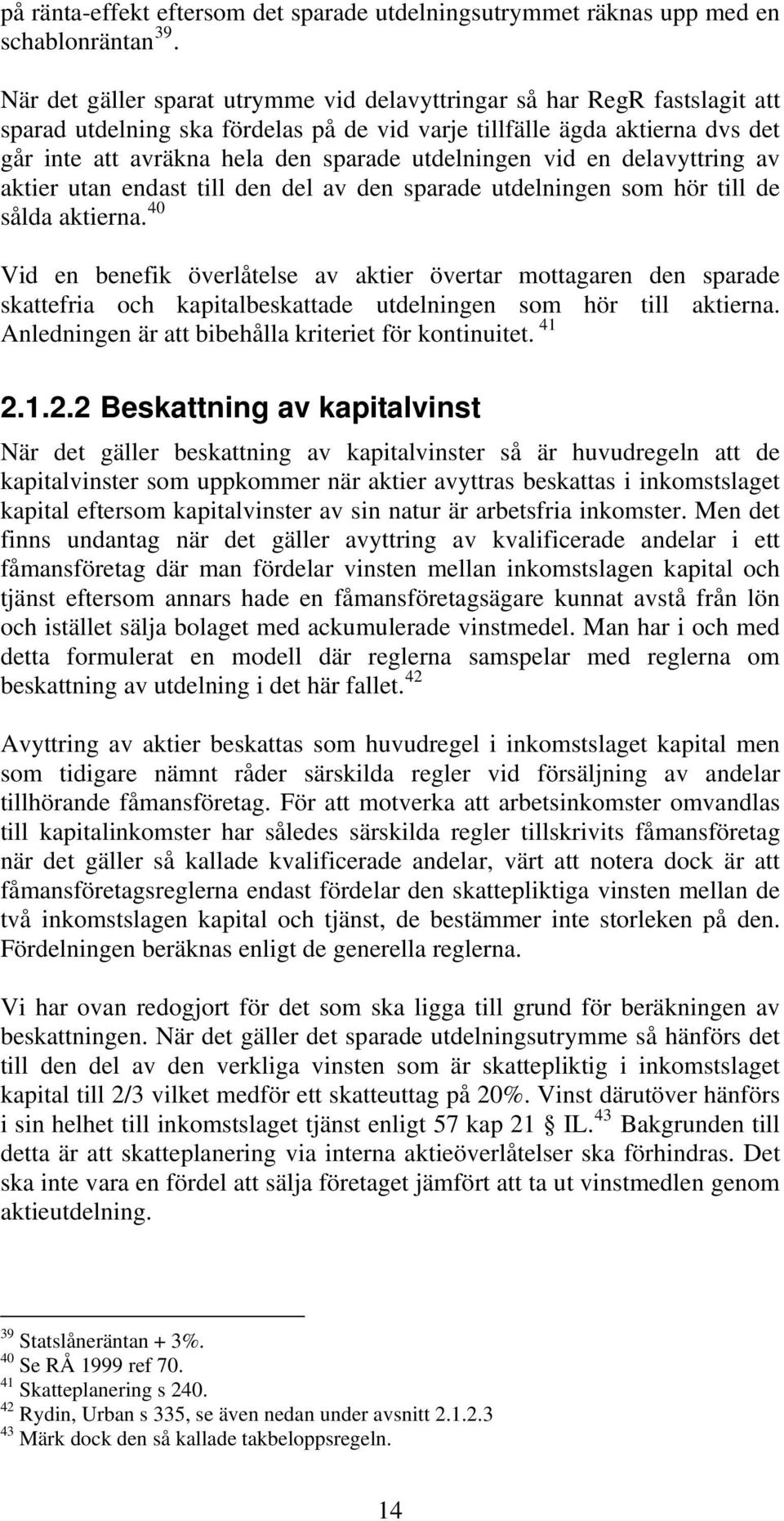 utdelningen vid en delavyttring av aktier utan endast till den del av den sparade utdelningen som hör till de sålda aktierna.