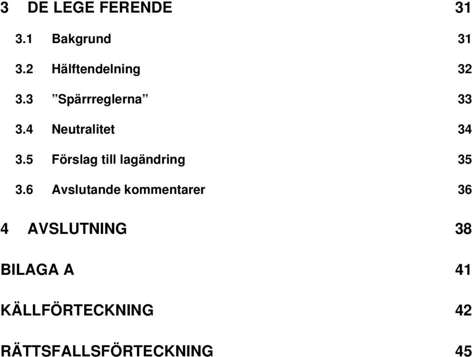 4 Neutralitet 34 3.5 Förslag till lagändring 35 3.