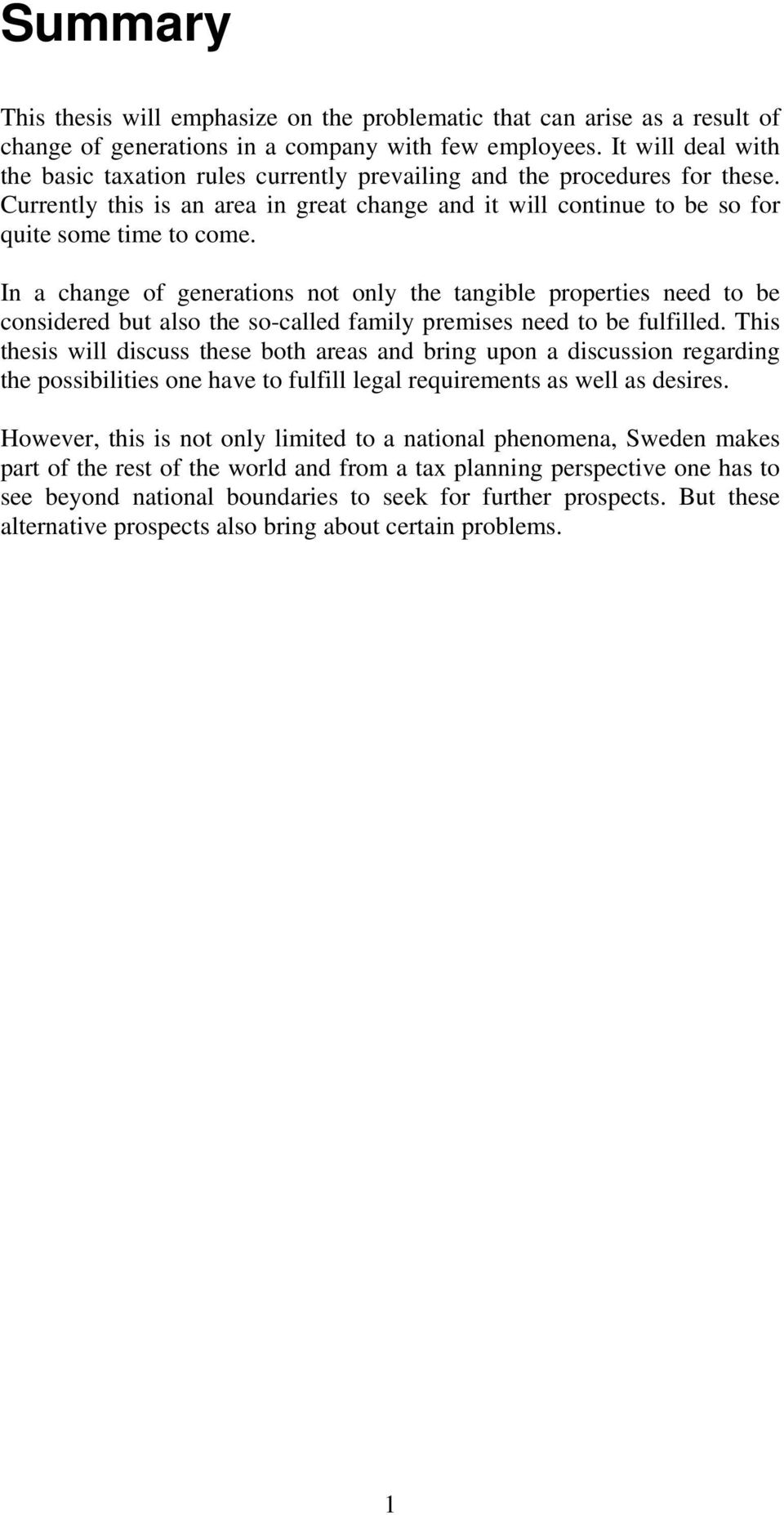 In a change of generations not only the tangible properties need to be considered but also the so-called family premises need to be fulfilled.