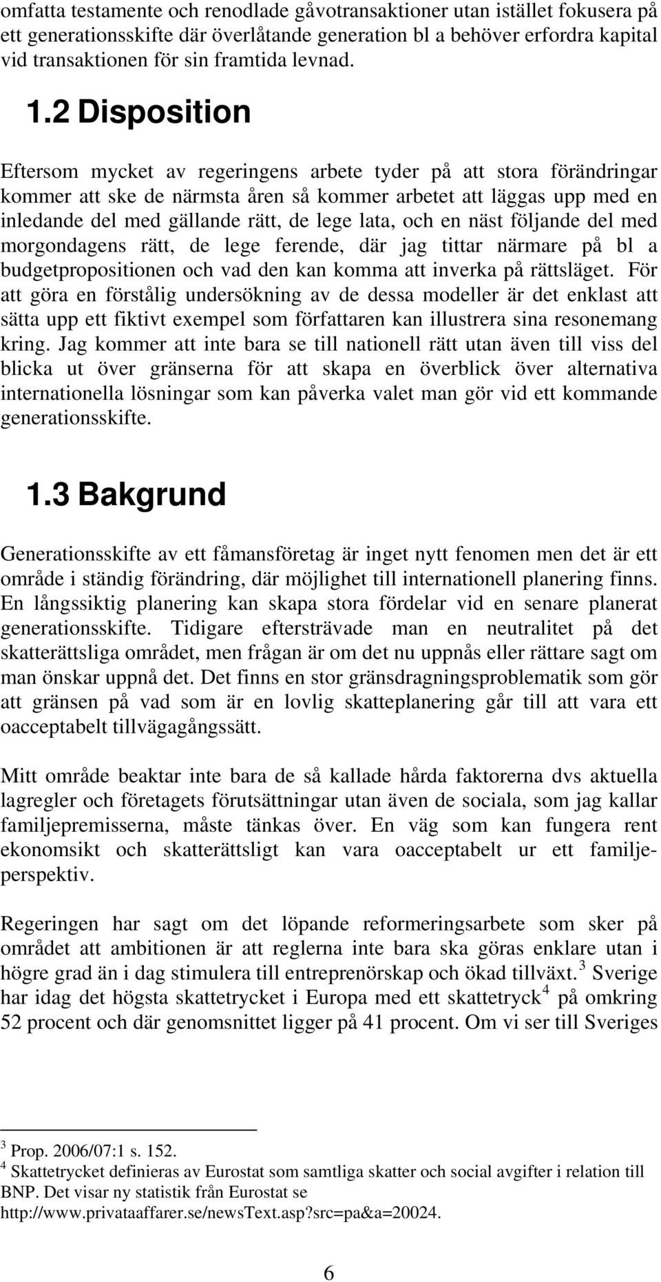 lata, och en näst följande del med morgondagens rätt, de lege ferende, där jag tittar närmare på bl a budgetpropositionen och vad den kan komma att inverka på rättsläget.