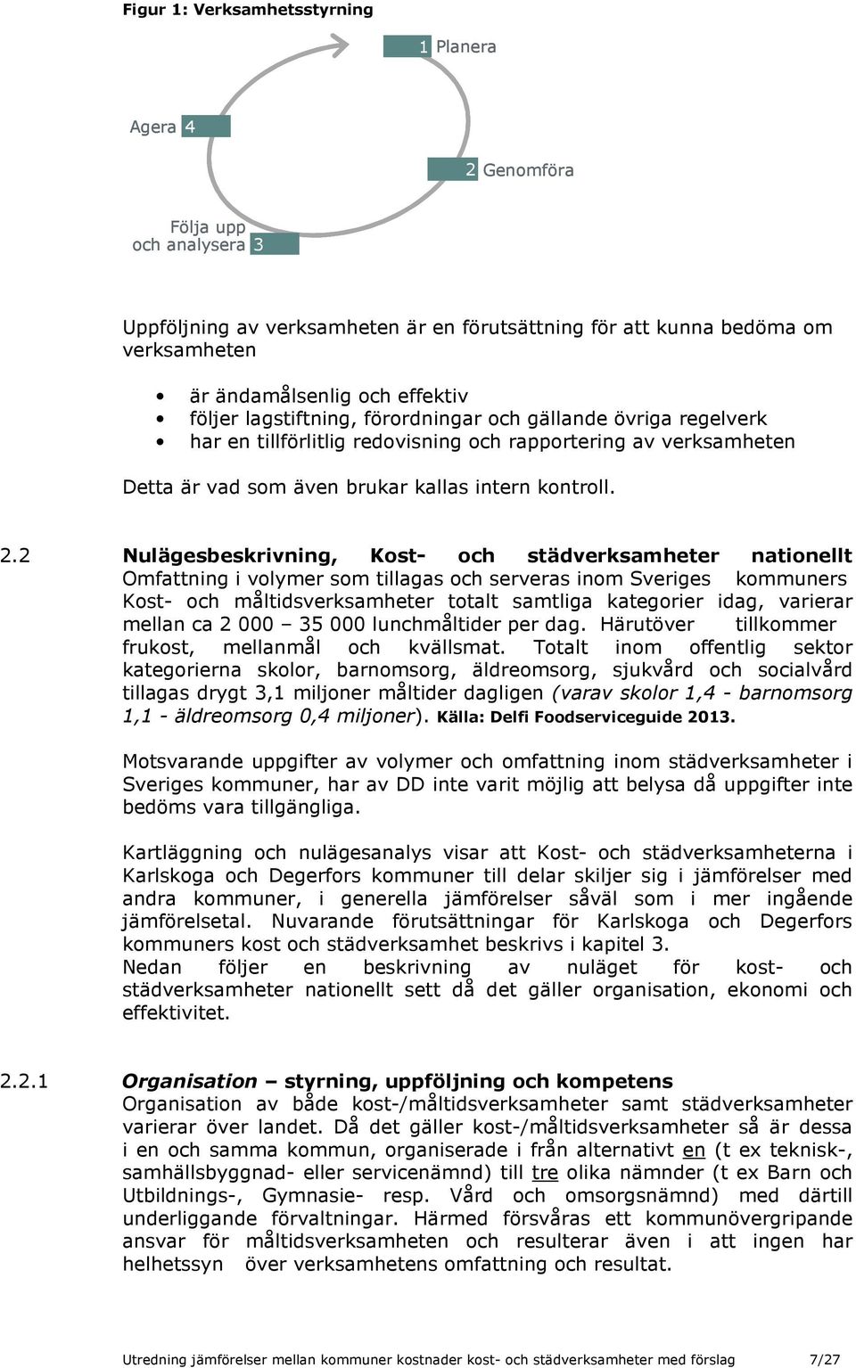 2 Nulägesbeskrivning, Kost- och städverksamheter nationellt Omfattning i volymer som tillagas och serveras inom Sveriges kommuners Kost- och måltidsverksamheter totalt samtliga kategorier idag,