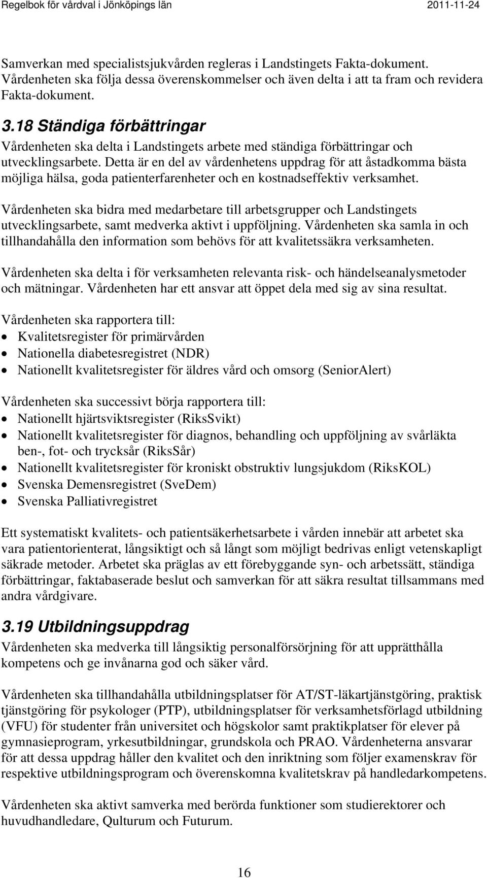 Detta är en del av vårdenhetens uppdrag för att åstadkomma bästa möjliga hälsa, goda patienterfarenheter och en kostnadseffektiv verksamhet.