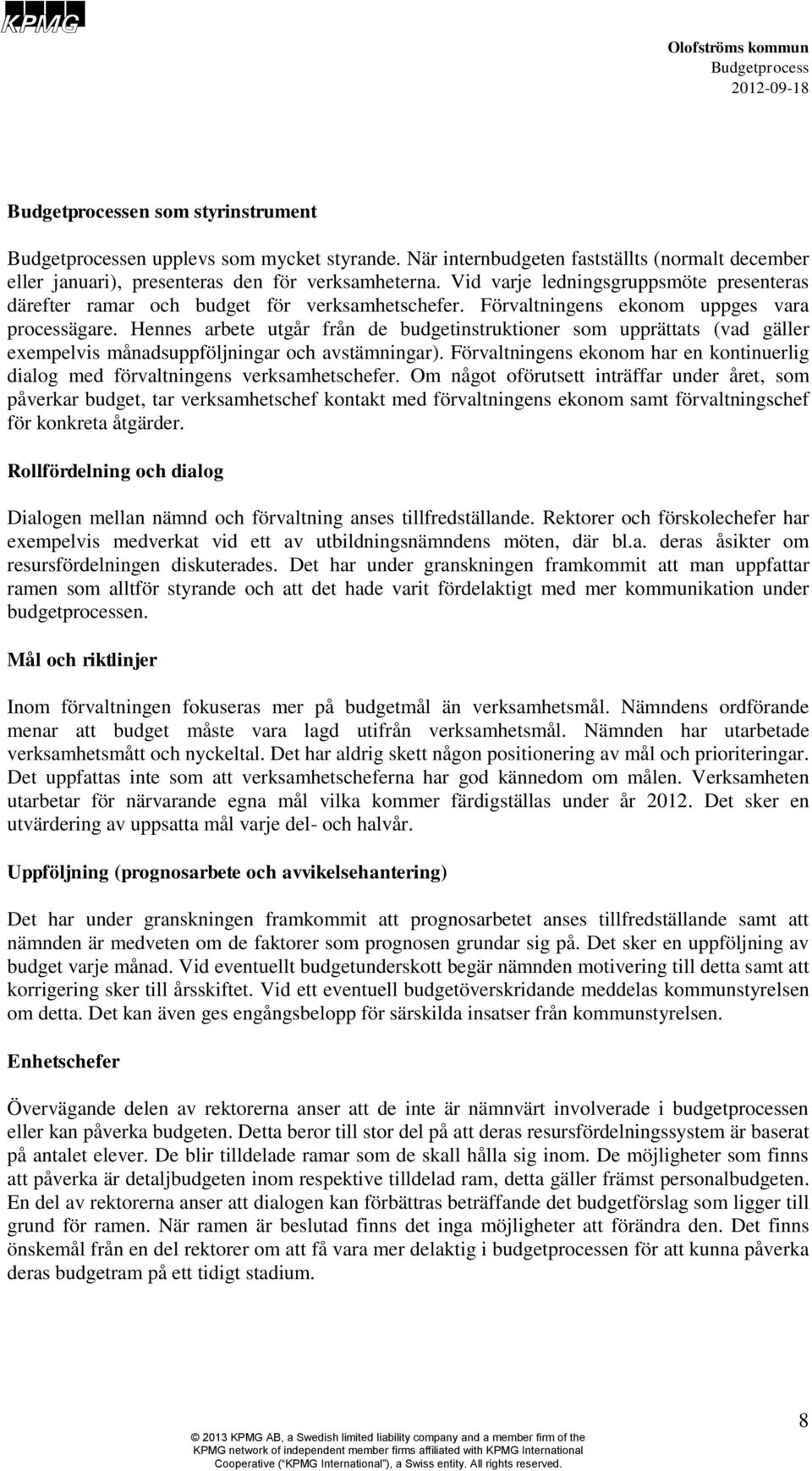 Hennes arbete utgår från de budgetinstruktioner som upprättats (vad gäller exempelvis månadsuppföljningar och avstämningar).