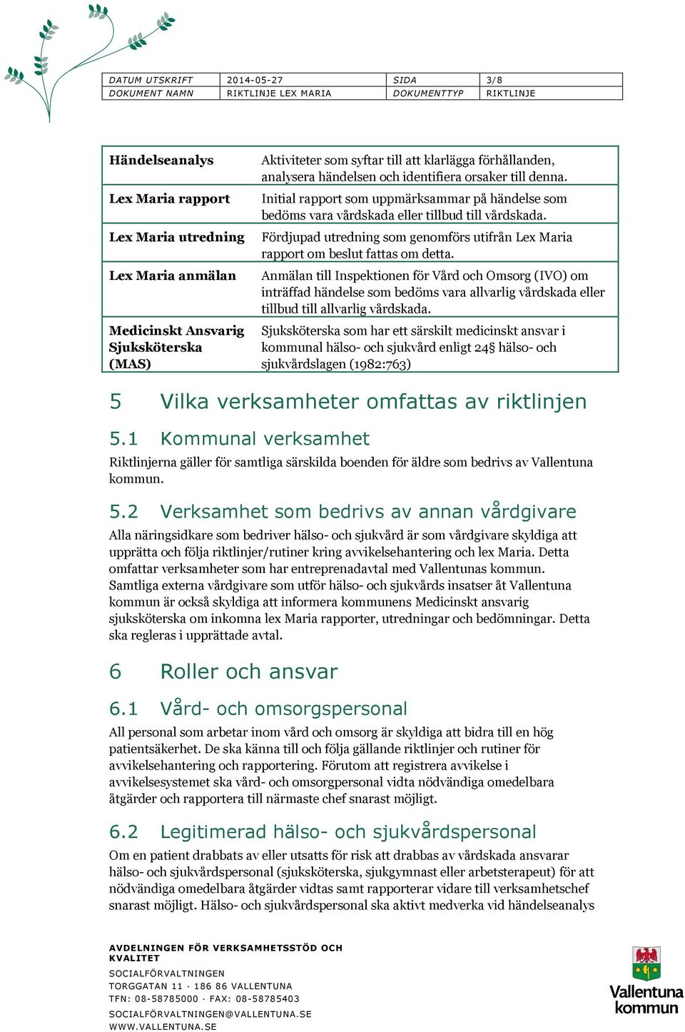 Fördjupad utredning som genomförs utifrån Lex Maria rapport om beslut fattas om detta.