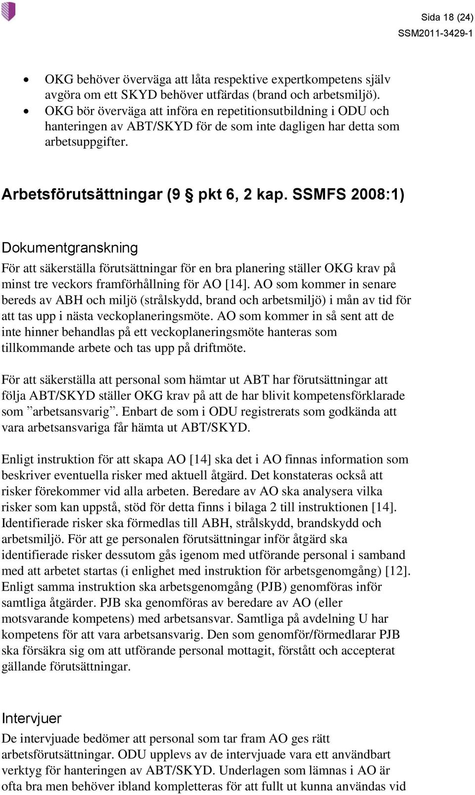 SSMFS 2008:1) Dokumentgranskning För att säkerställa förutsättningar för en bra planering ställer OKG krav på minst tre veckors framförhållning för AO [14].