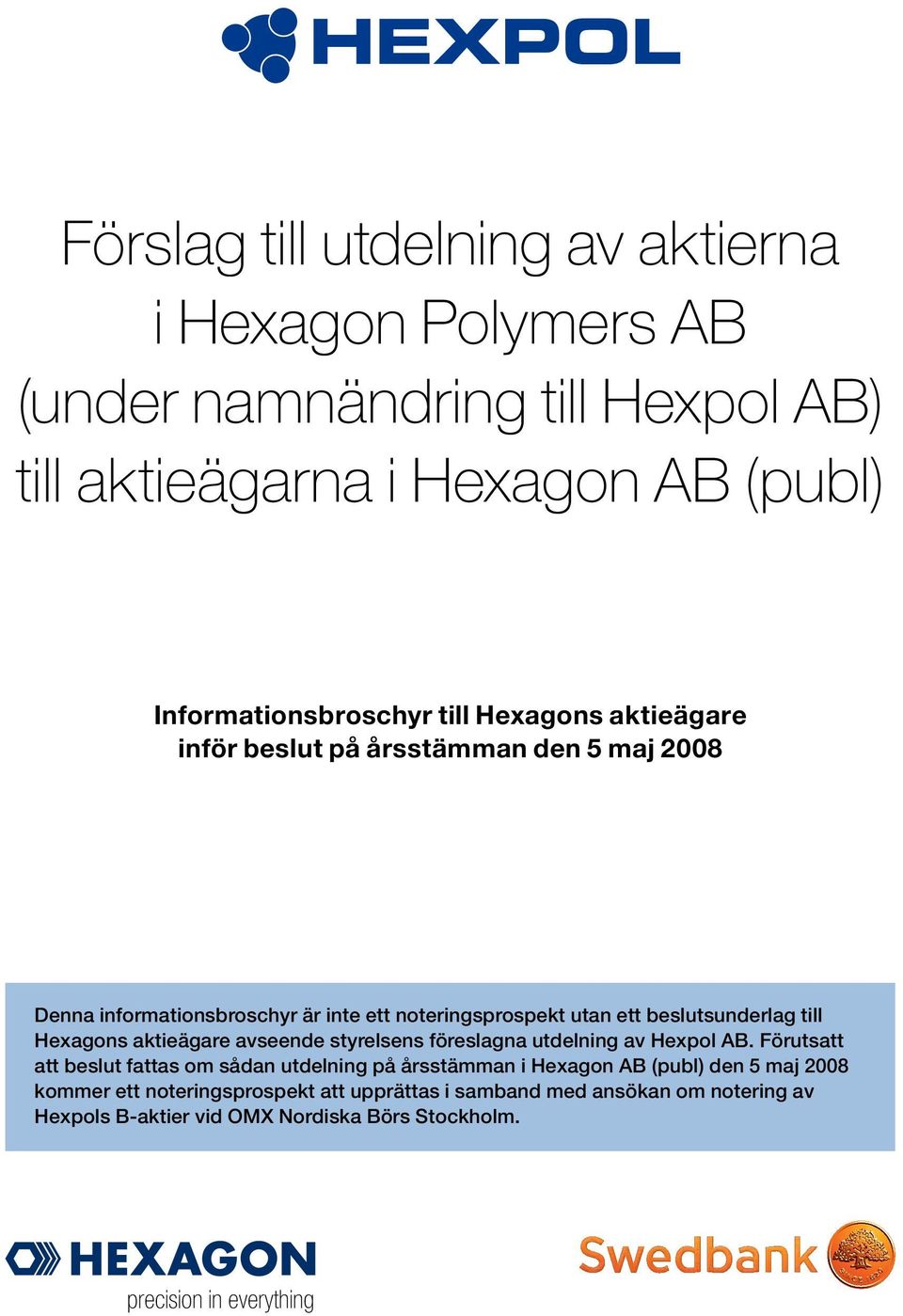 Hexagons aktieägare avseende styrelsens föreslagna utdelning av Hexpol AB.