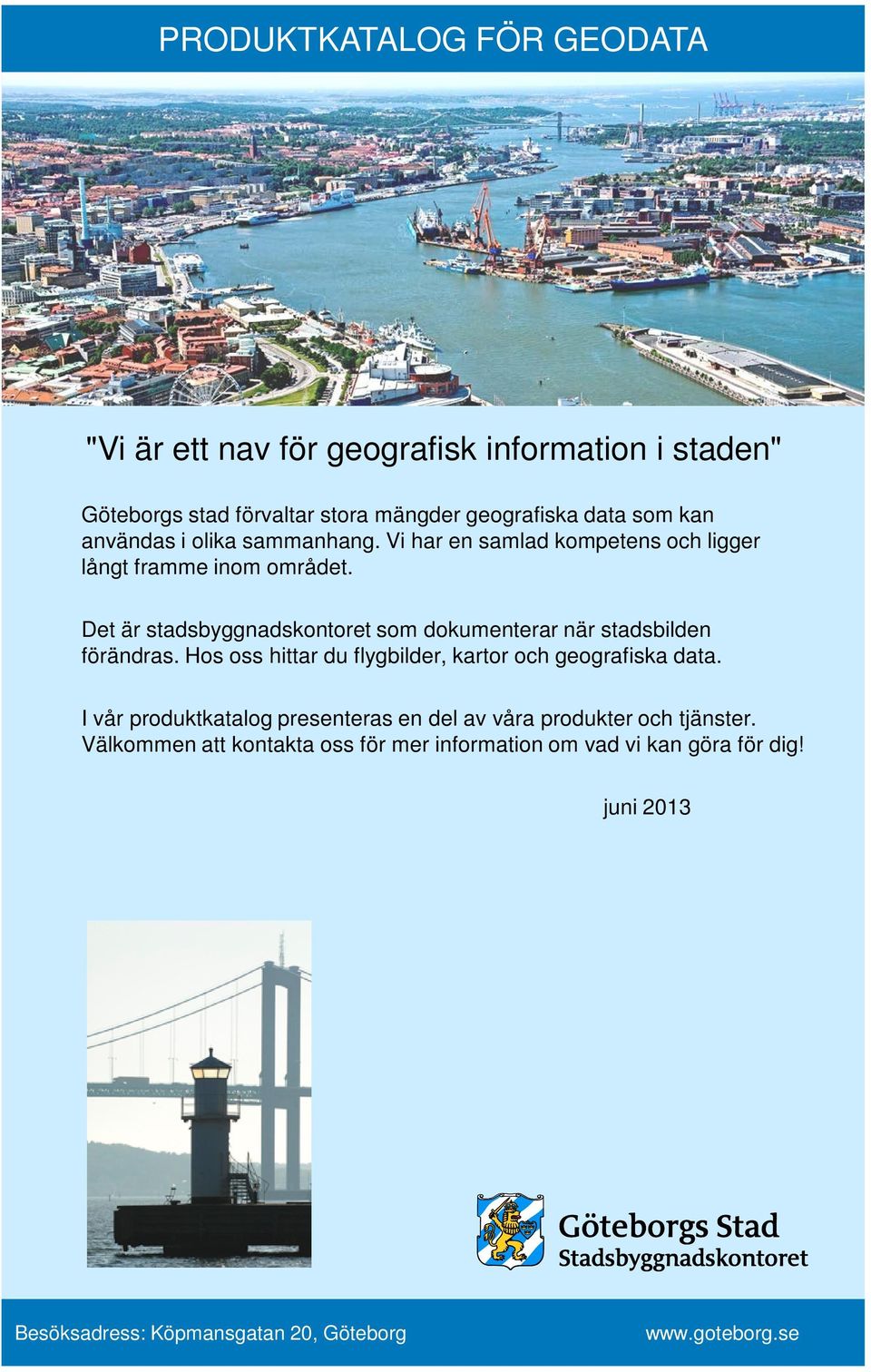 Det är stadsbyggnadskontoret som dokumenterar när stadsbilden förändras. Hos oss hittar du flygbilder, kartor och geografiska data.