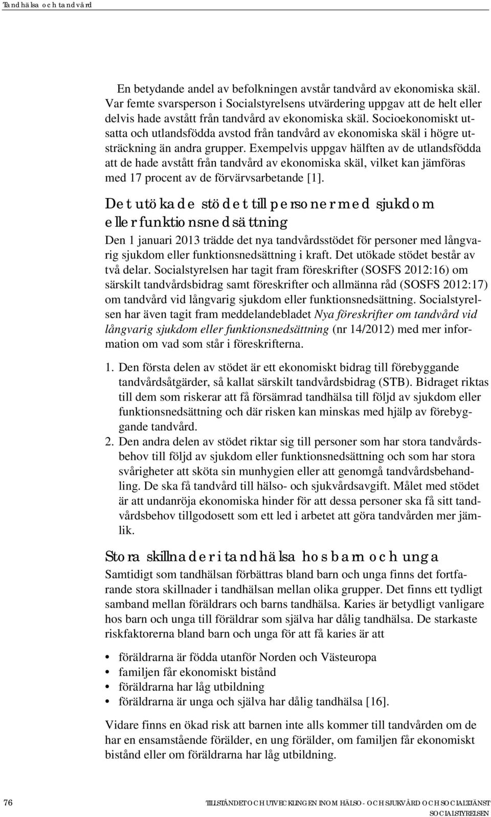 Socioekonomiskt utsatta och utlandsfödda avstod från tandvård av ekonomiska skäl i högre utsträckning än andra grupper.