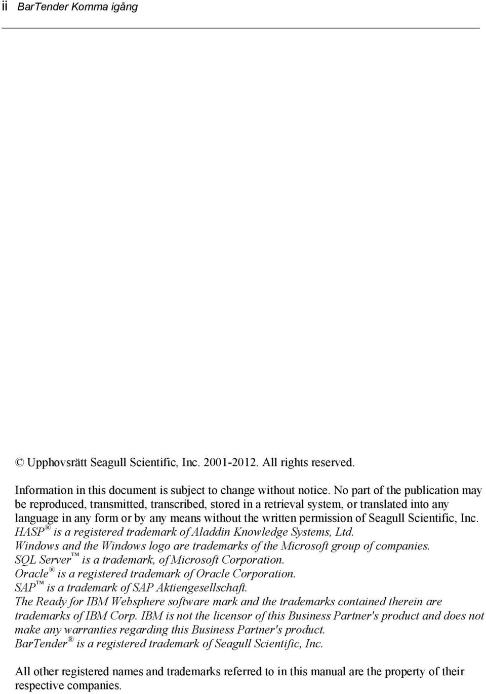 Seagull Scientific, Inc. HASP is a registered trademark of Aladdin Knowledge Systems, Ltd. Windows and the Windows logo are trademarks of the Microsoft group of companies.