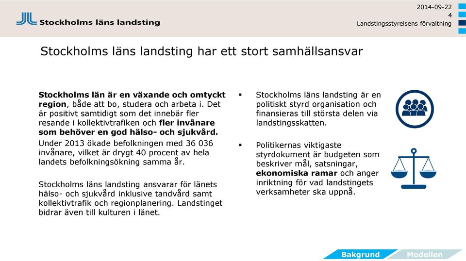 Under 2013 ökade befolkningen med 36 036 invånare, vilket är drygt 40 procent av hela landets befolkningsökning samma år.