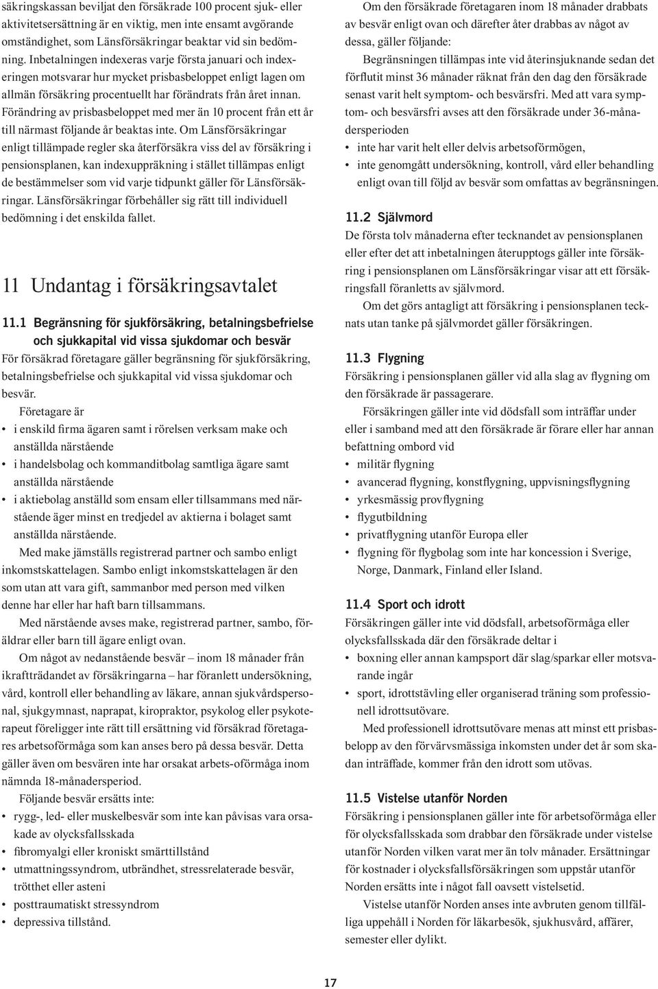 Förändring av prisbasbeloppet med mer än 10 procent från ett år till närmast följande år beaktas inte.