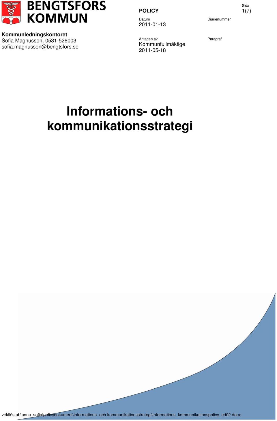 se POLICY Antagen av Kommunfullmäktige 2011-05-18 1(7)