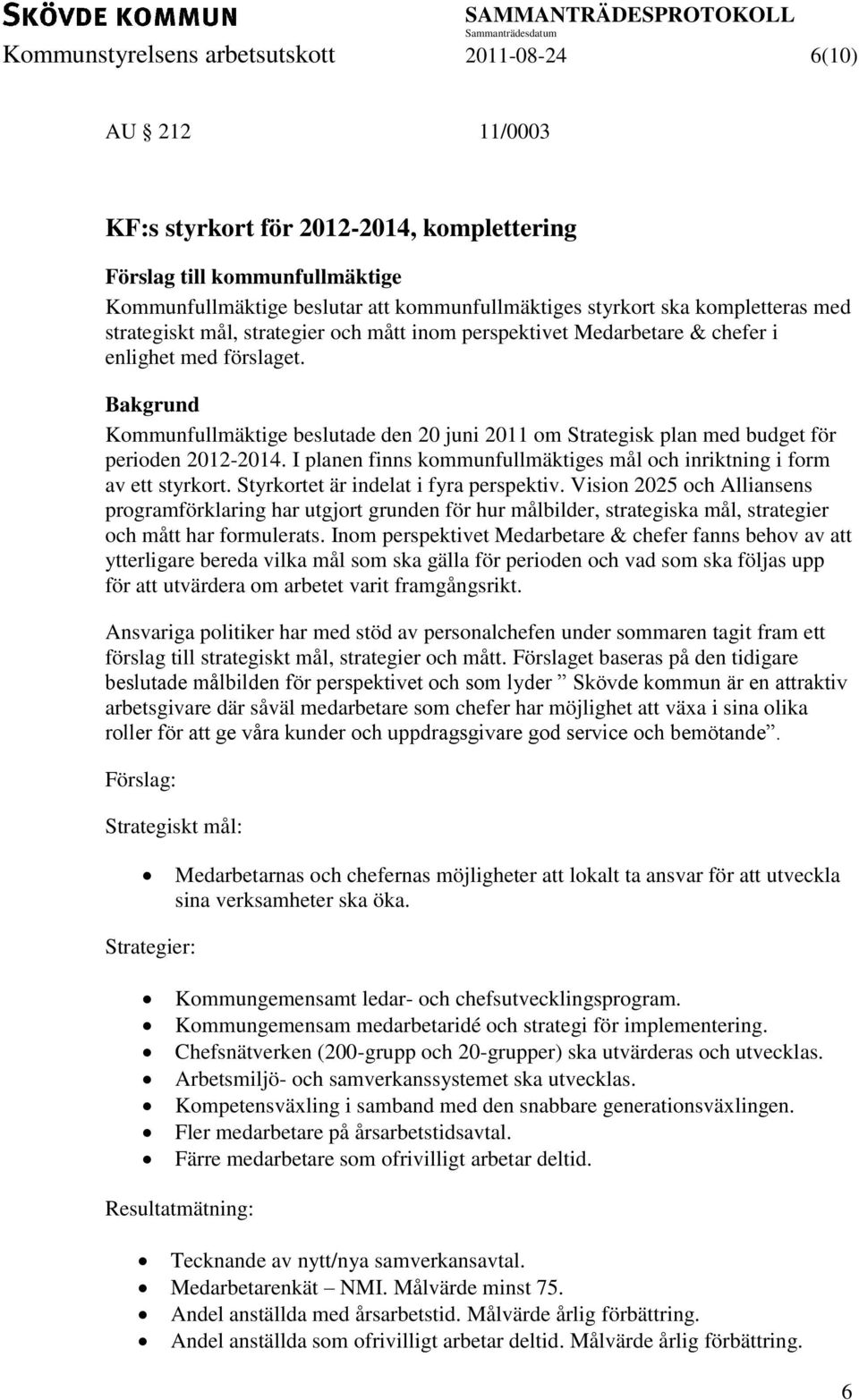 Kommunfullmäktige beslutade den 20 juni 2011 om Strategisk plan med budget för perioden 2012-2014. I planen finns kommunfullmäktiges mål och inriktning i form av ett styrkort.