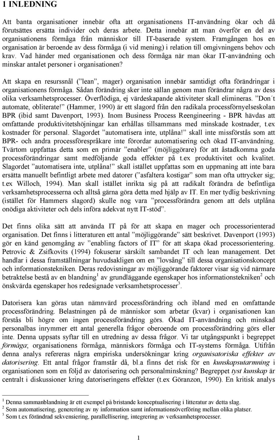 Framgången hos en organisation är beroende av dess förmåga (i vid mening) i relation till omgivningens behov och krav.