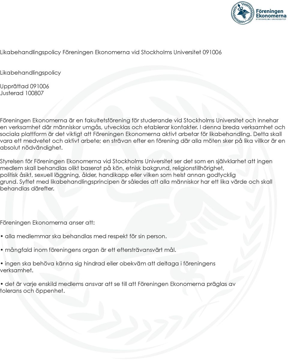 I denna breda verksamhet och sociala plattform är det viktigt att Föreningen Ekonomerna aktivt arbetar för likabehandling.