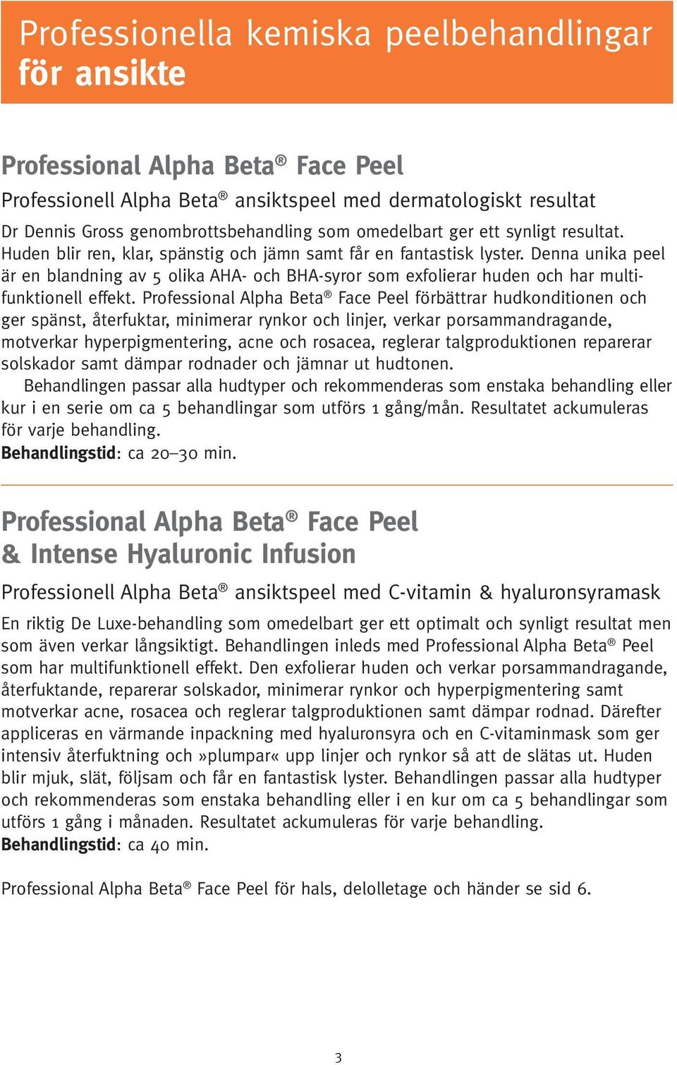 Denna unika peel är en blandning av 5 olika AHA- och BHA-syror som exfolierar huden och har multifunktionell effekt.