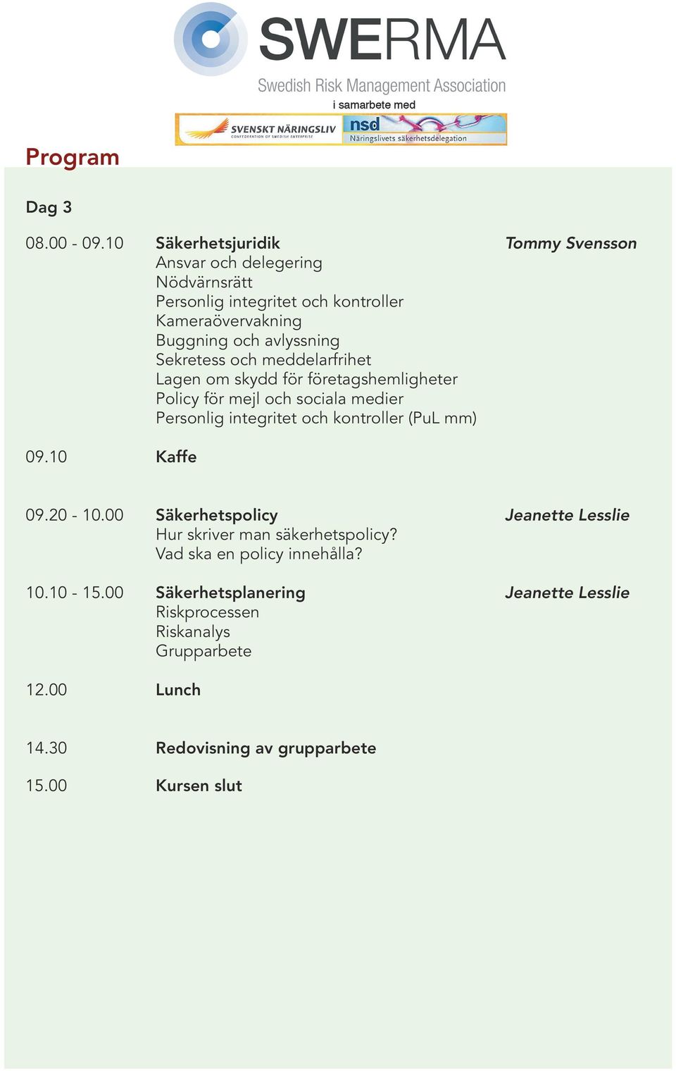 avlyssning Sekretess och meddelarfrihet Lagen om skydd för företagshemligheter Policy för mejl och sociala medier Personlig integritet och