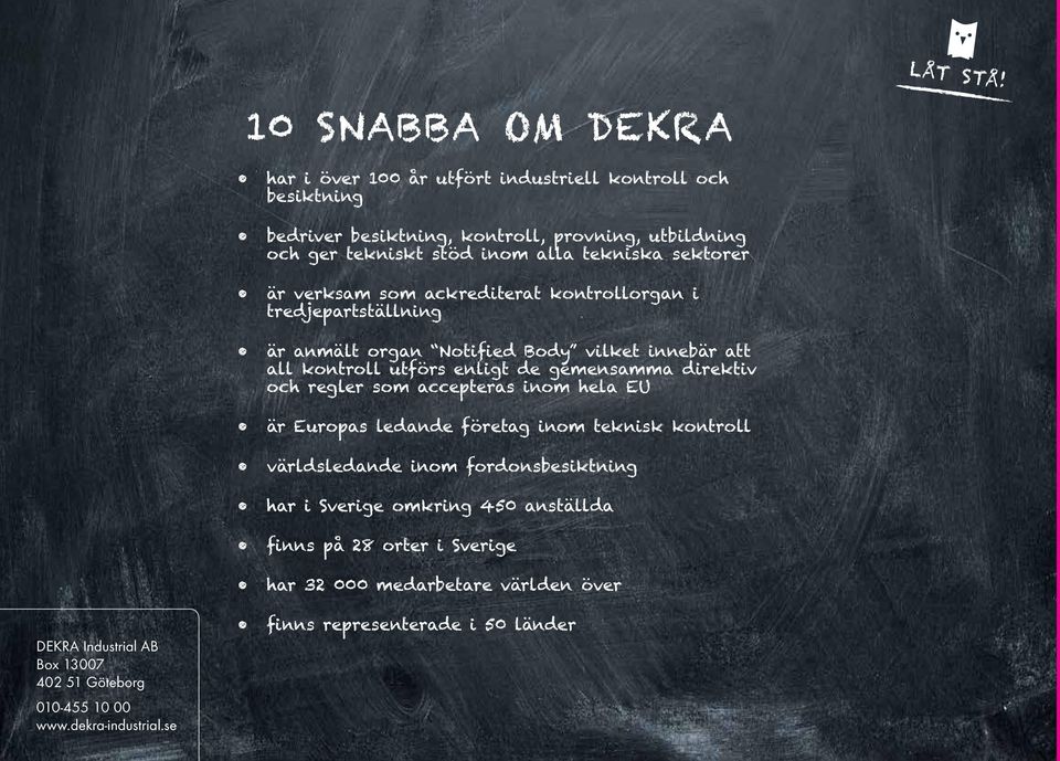 sektorer är verksam som ackrediterat kontrollorgan i tredjepartställning är anmält organ Notified Body vilket innebär att all kontroll utförs enligt de gemensamma direktiv