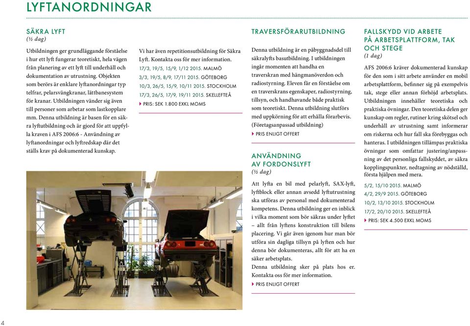 Denna utbildning är basen för en säkra lyftutbildning och är gjord för att uppfylla kraven i AFS 2006:6 - Användning av lyftanordningar och lyftredskap där det ställs krav på dokumenterad kunskap.