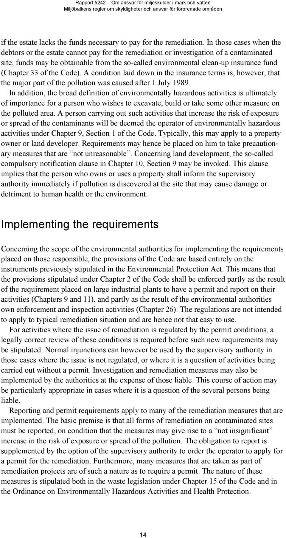 (Chapter 33 of the Code). A condition laid down in the insurance terms is, however, that the major part of the pollution was caused after 1 July 1989.