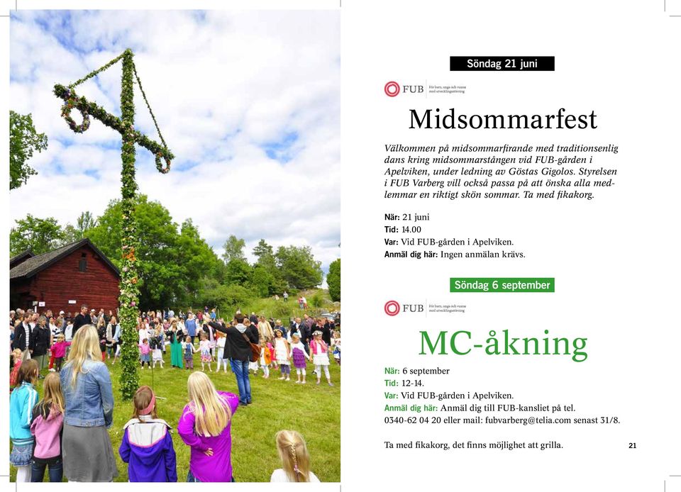 00 Var: Vid FUB-gården i Apelviken. Anmäl dig här: Ingen anmälan krävs. Söndag 6 september MC-åkning När: 6 september Tid: 12-14.