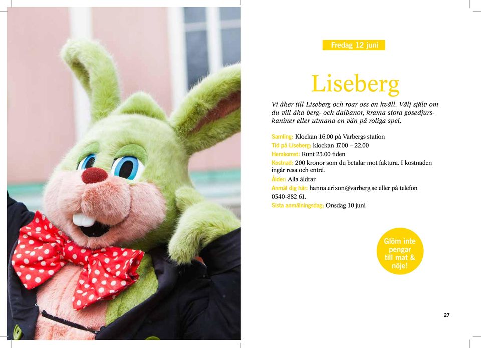 00 på Varbergs station Tid på Liseberg: klockan 17.00 22.00 Hemkomst: Runt 23.