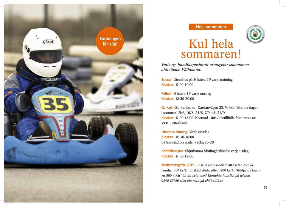 Vi kör följande dagar i sommar 15/6, 10/8, 24/8, 7/9 och 21/9 Klockan: 17:00-18:00. Kostnad 100:-/körtillfälle faktureras av VHI i efterhand.