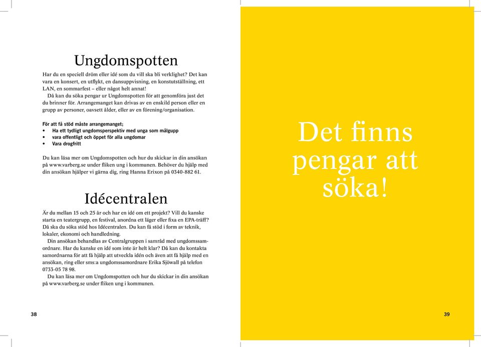 Då kan du söka pengar ur Ungdomspotten för att genomföra just det du brinner för.