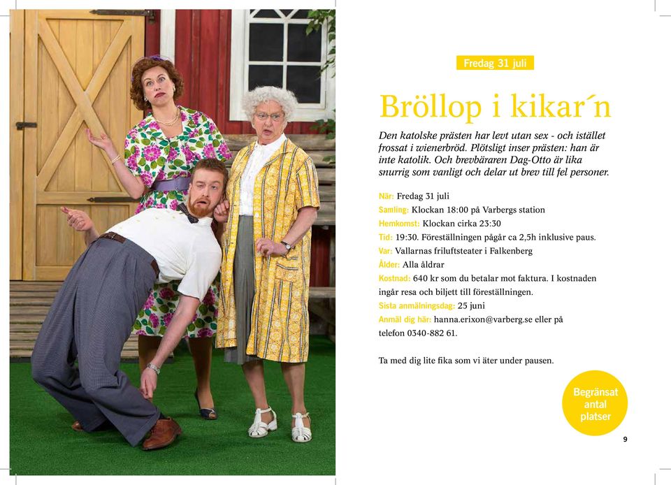 När: Fredag 31 juli Samling: Klockan 18:00 på Varbergs station Hemkomst: Klockan cirka 23:30 Tid: 19:30. Föreställningen pågår ca 2,5h inklusive paus.