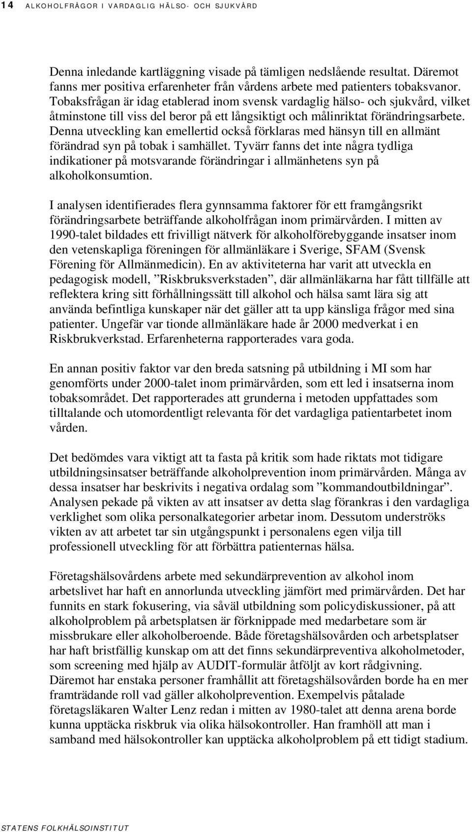 Tobaksfrågan är idag etablerad inom svensk vardaglig hälso- och sjukvård, vilket åtminstone till viss del beror på ett långsiktigt och målinriktat förändringsarbete.