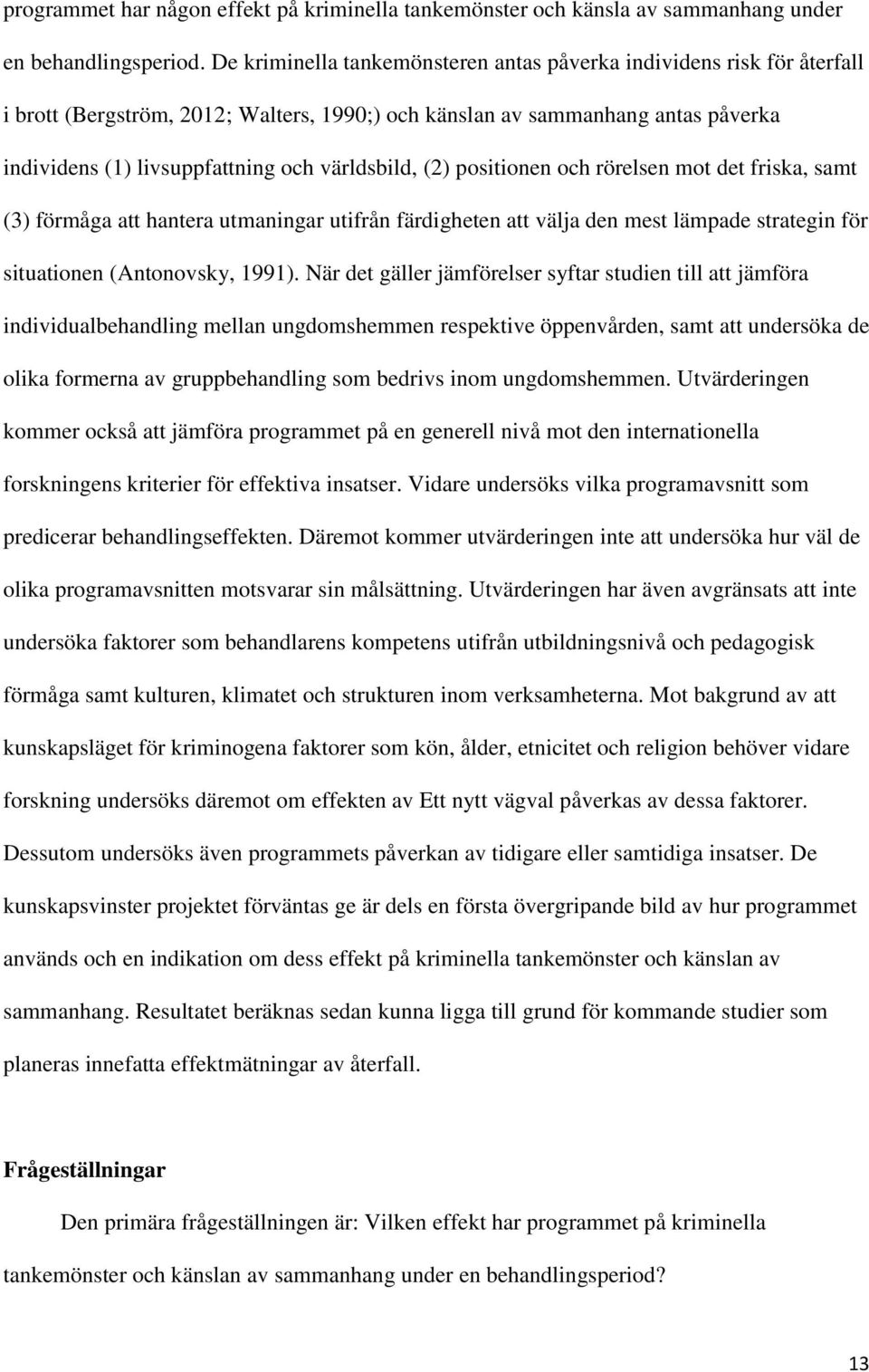 världsbild, (2) positionen och rörelsen mot det friska, samt (3) förmåga att hantera utmaningar utifrån färdigheten att välja den mest lämpade strategin för situationen (Antonovsky, 1991).