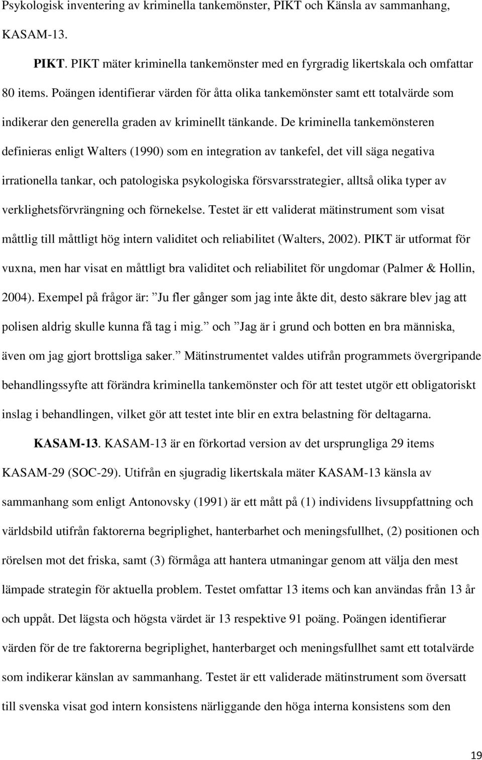 De kriminella tankemönsteren definieras enligt Walters (1990) som en integration av tankefel, det vill säga negativa irrationella tankar, och patologiska psykologiska försvarsstrategier, alltså olika