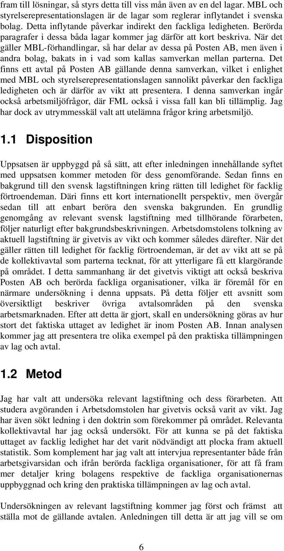 När det gäller MBL-förhandlingar, så har delar av dessa på Posten AB, men även i andra bolag, bakats in i vad som kallas samverkan mellan parterna.