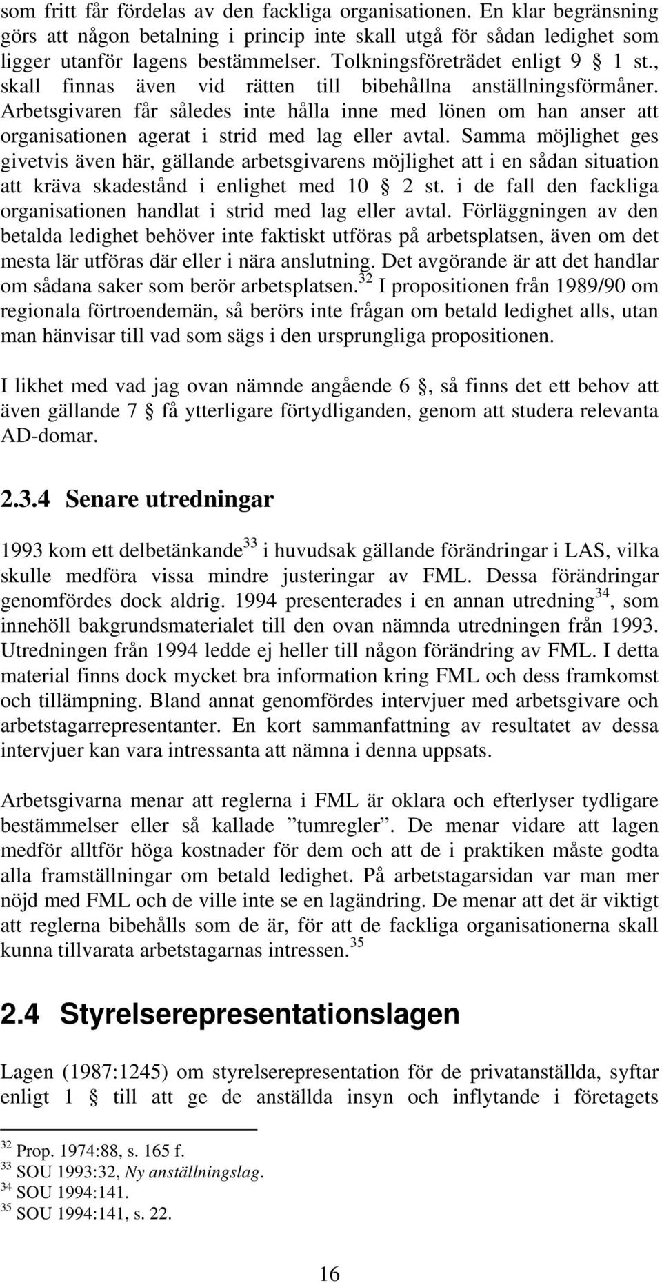 Arbetsgivaren får således inte hålla inne med lönen om han anser att organisationen agerat i strid med lag eller avtal.