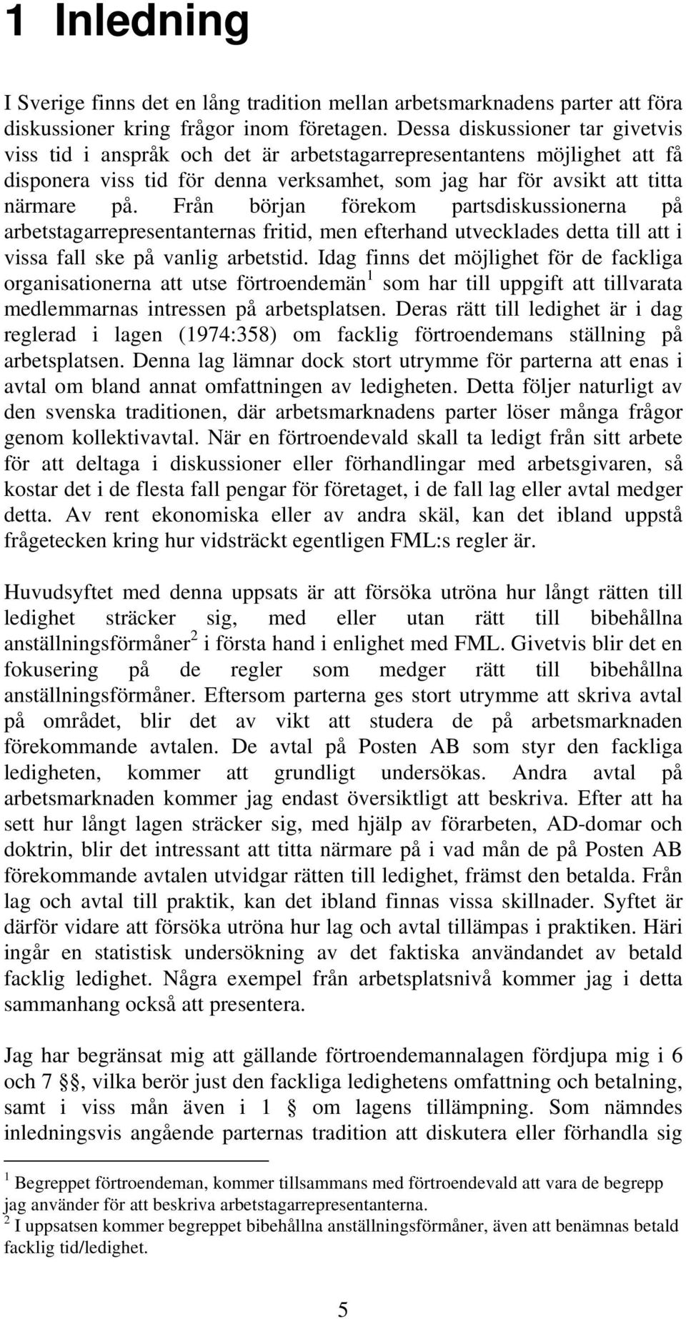 Från början förekom partsdiskussionerna på arbetstagarrepresentanternas fritid, men efterhand utvecklades detta till att i vissa fall ske på vanlig arbetstid.