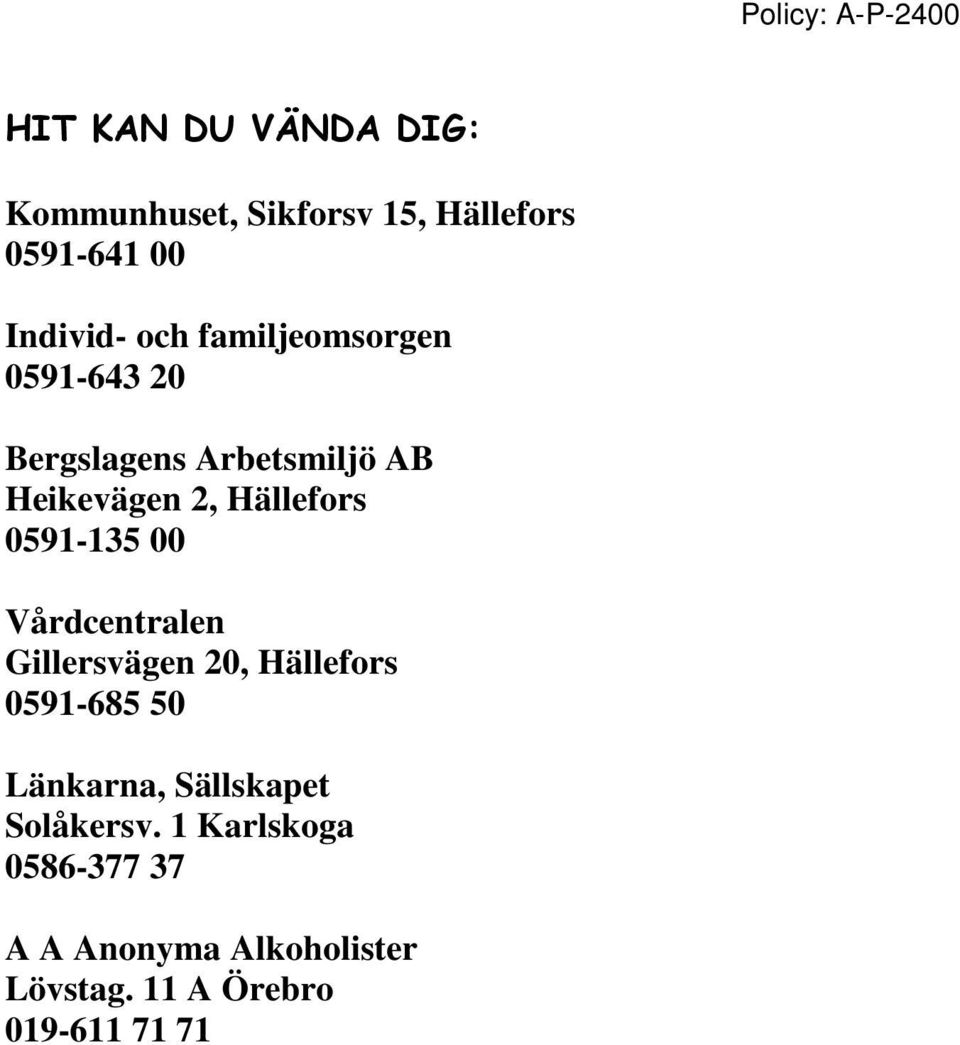 0591-135 00 Vårdcentralen Gillersvägen 20, Hällefors 0591-685 50 Länkarna, Sällskapet