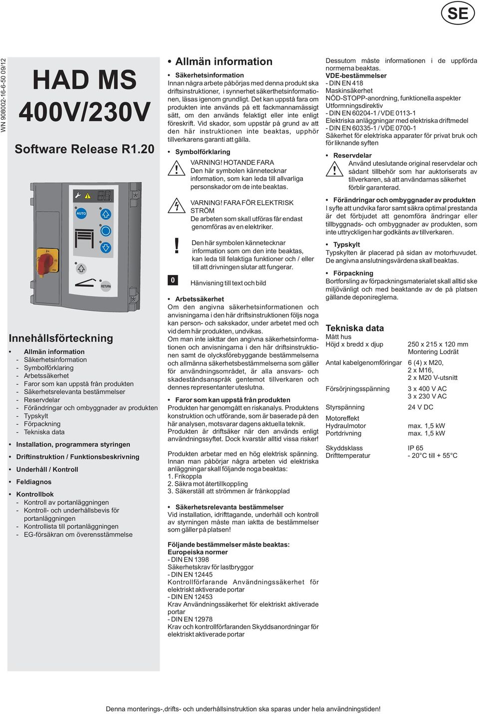 Installation, programmera styringen Driftinstruktion / Funktionsbeskrivning Underhåll / Kontroll Feldiagnos Kontrollbok AUTO RETURN Förändringar och ombyggnader av produkten Typskylt Kontroll av