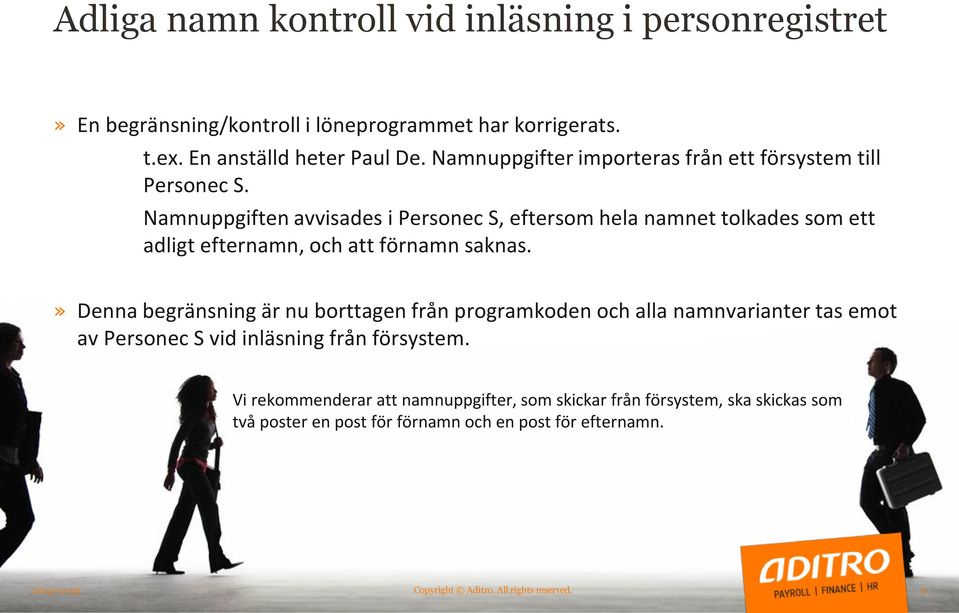 Namnuppgiften avvisades i Personec S, eftersom hela namnet tolkades som ett adligt efternamn, och att förnamn saknas.