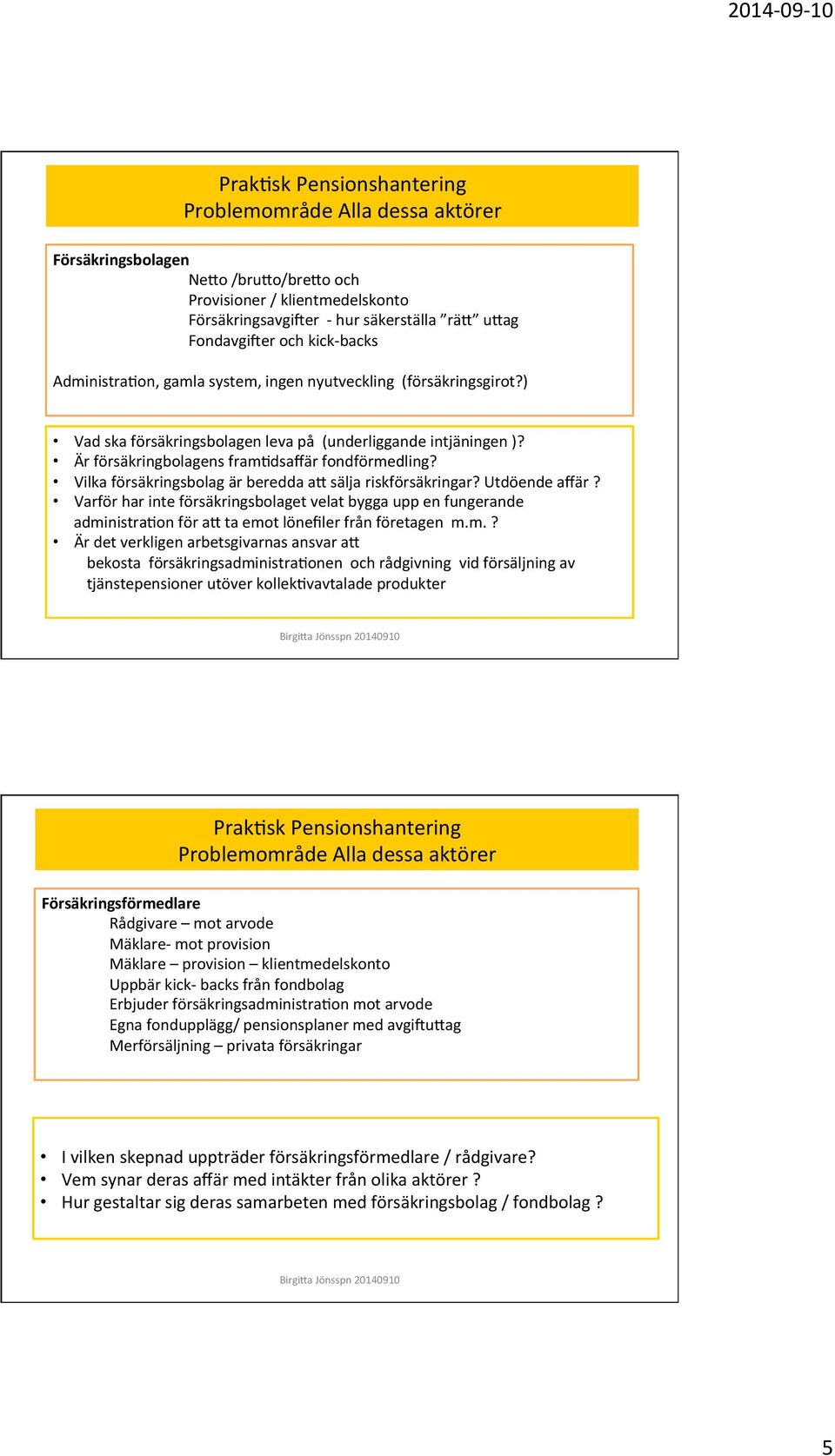 Vilka försäkringsbolag är beredda ai sälja riskförsäkringar? Utdöende affär? Varför har inte försäkringsbolaget velat bygga upp en fungerande admi